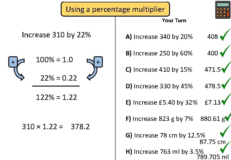 Using a percentage multiplier Your Turn Increase 310 by 22% + 100% = 1.