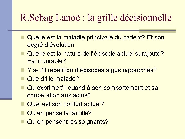 R. Sebag Lanoë : la grille décisionnelle n Quelle est la maladie principale du