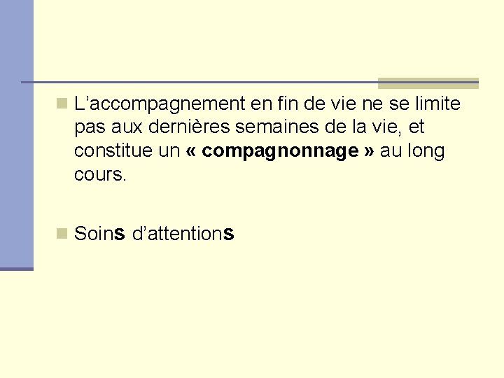 n L’accompagnement en fin de vie ne se limite pas aux dernières semaines de