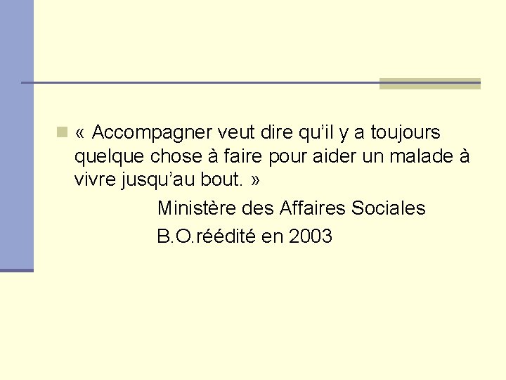 n « Accompagner veut dire qu’il y a toujours quelque chose à faire pour