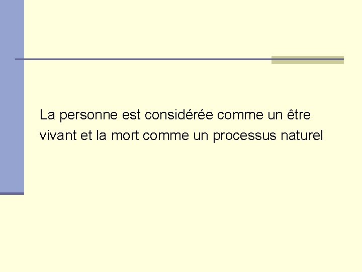 La personne est considérée comme un être vivant et la mort comme un processus