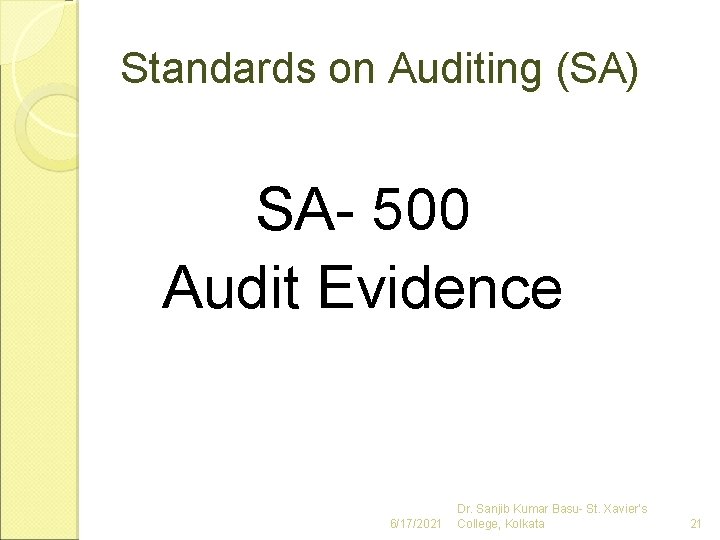 Standards on Auditing (SA) SA- 500 Audit Evidence 6/17/2021 Dr. Sanjib Kumar Basu- St.