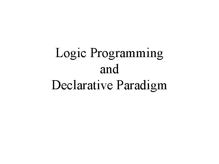 Logic Programming and Declarative Paradigm 