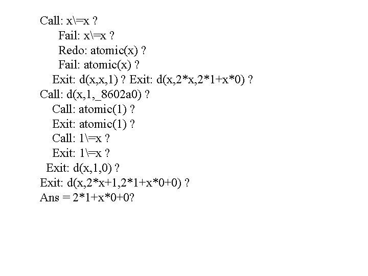 Call: x=x ? Fail: x=x ? Redo: atomic(x) ? Fail: atomic(x) ? Exit: d(x,