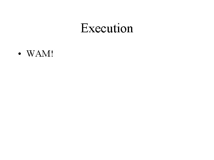 Execution • WAM! 