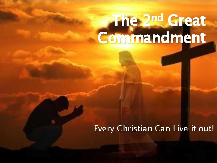 nd 2 The Great Commandment Every Christian Can Live it out! 