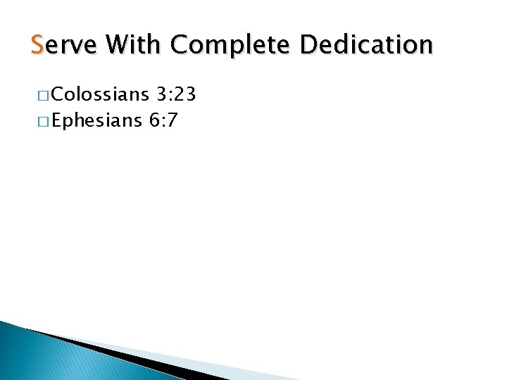 Serve With Complete Dedication � Colossians 3: 23 � Ephesians 6: 7 