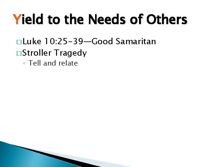 Yield to the Needs of Others � Luke 10: 25 -39—Good Samaritan � Stroller
