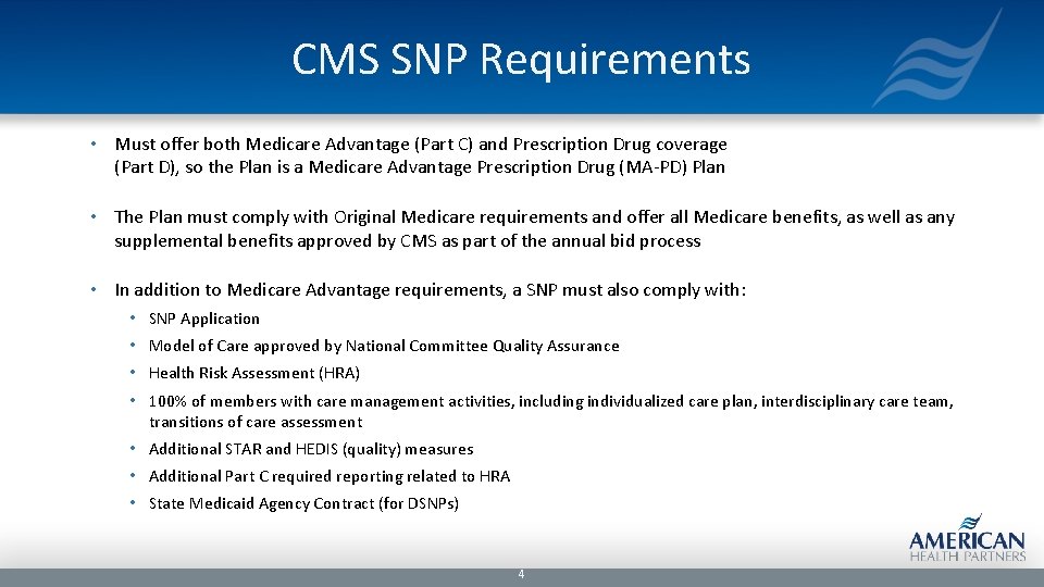 CMS SNP Requirements • Must offer both Medicare Advantage (Part C) and Prescription Drug
