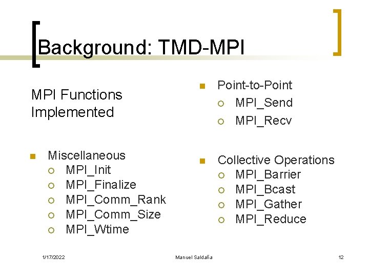 Background: TMD-MPI Functions Implemented n Miscellaneous ¡ MPI_Init ¡ MPI_Finalize ¡ MPI_Comm_Rank ¡ MPI_Comm_Size