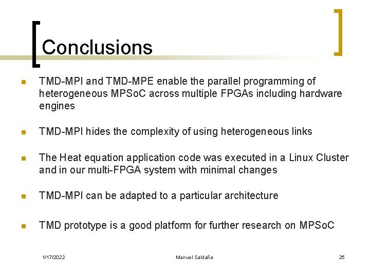 Conclusions n TMD-MPI and TMD-MPE enable the parallel programming of heterogeneous MPSo. C across