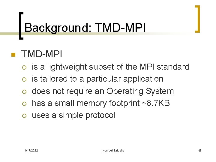 Background: TMD-MPI n TMD-MPI ¡ ¡ ¡ is a lightweight subset of the MPI