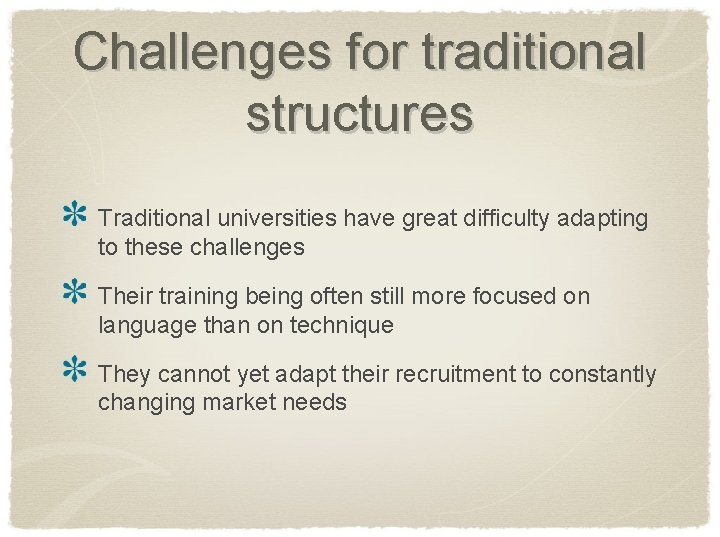 Challenges for traditional structures Traditional universities have great difficulty adapting to these challenges Their