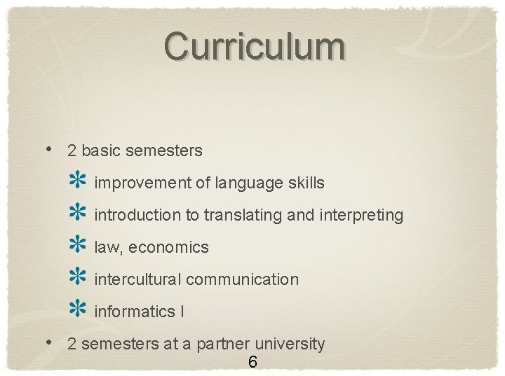 Curriculum • 2 basic semesters improvement of language skills introduction to translating and interpreting