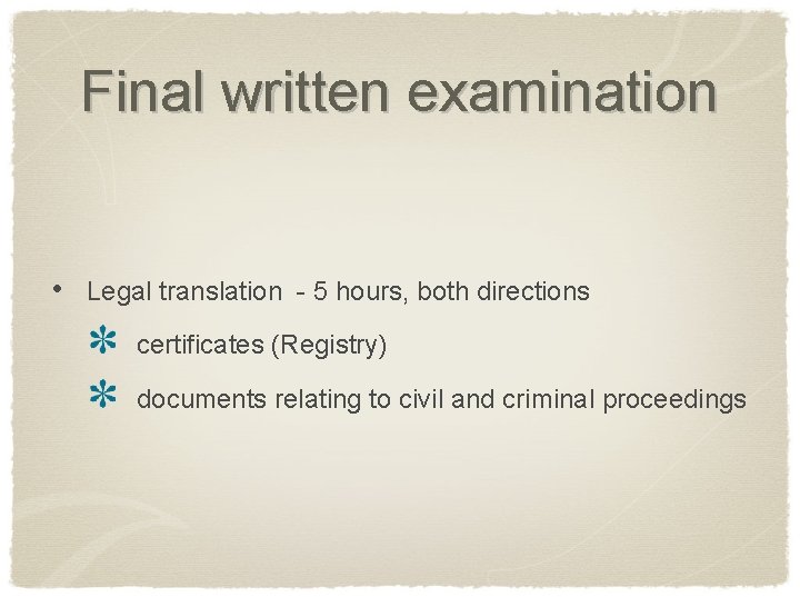 Final written examination • Legal translation - 5 hours, both directions certificates (Registry) documents