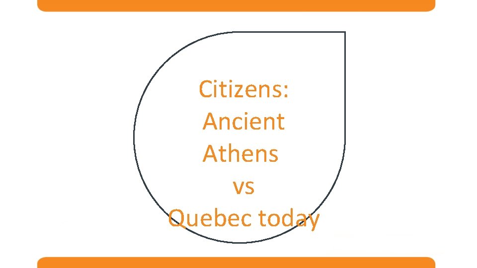 Citizens: Ancient Athens vs Quebec today 
