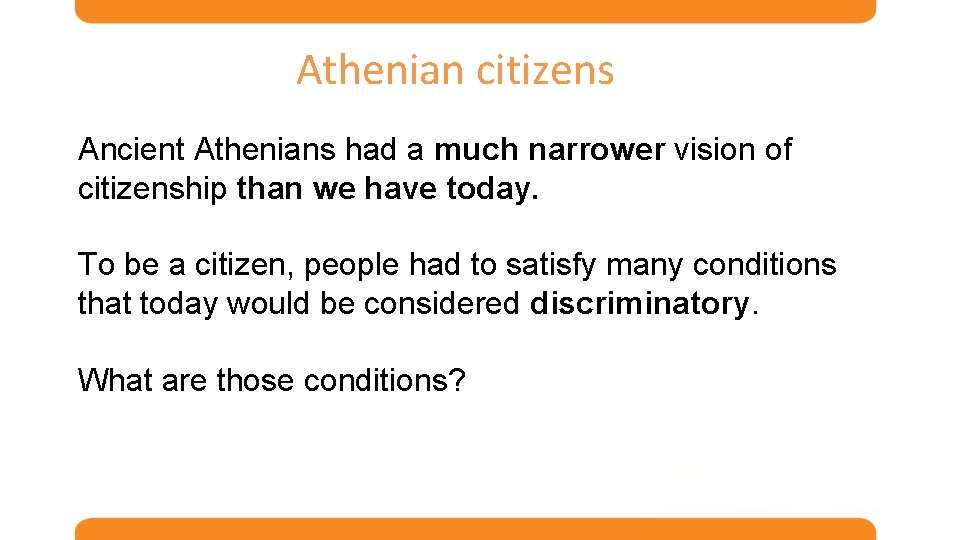 Athenian citizens Ancient Athenians had a much narrower vision of citizenship than we have