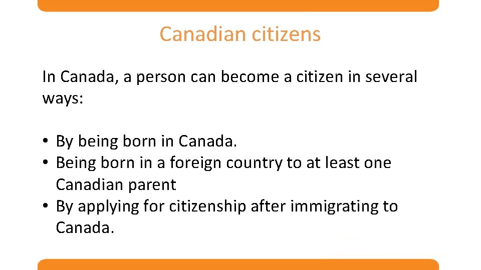 Canadian citizens In Canada, a person can become a citizen in several ways: •