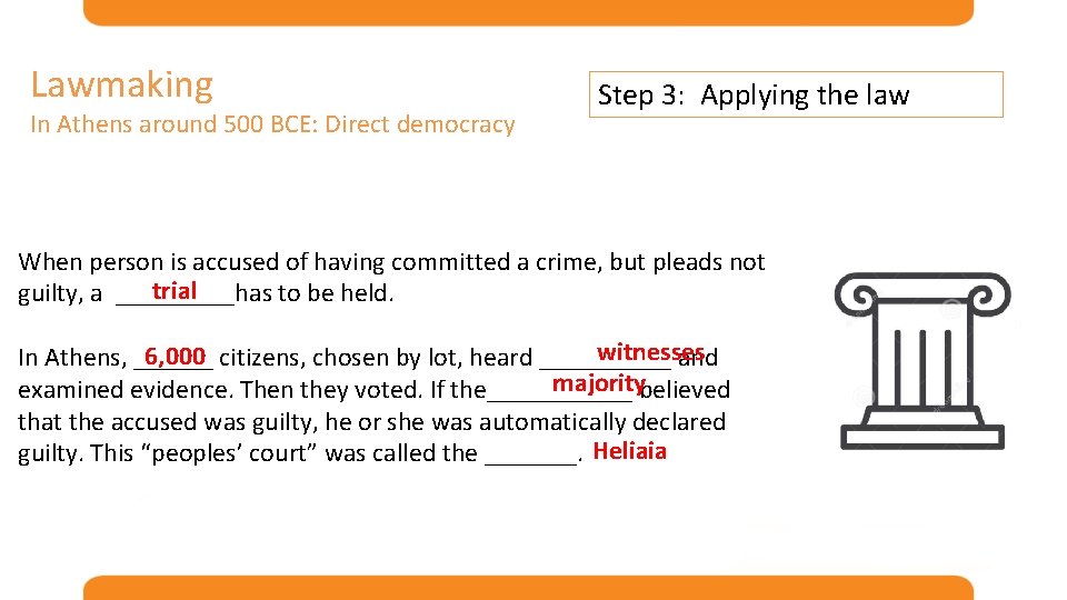 Lawmaking In Athens around 500 BCE: Direct democracy Step 3: Applying the law When