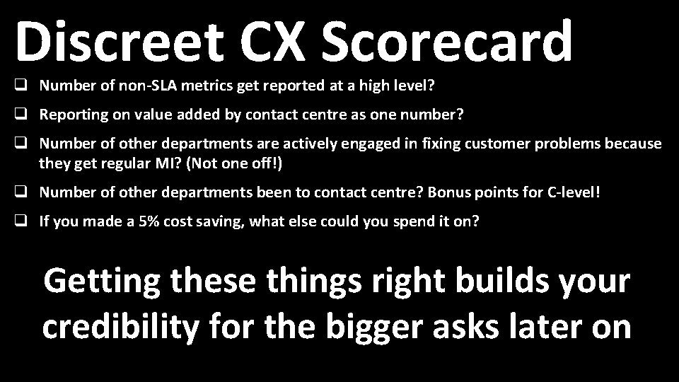 Takeaways… CX Scorecard Discreet Guerrilla CX Contact Centre Expo Page 18 q 1. Number