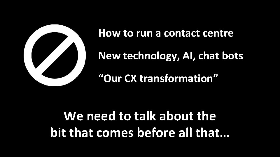 Page 2 How to run a contact centre New technology, AI, chat bots “Our