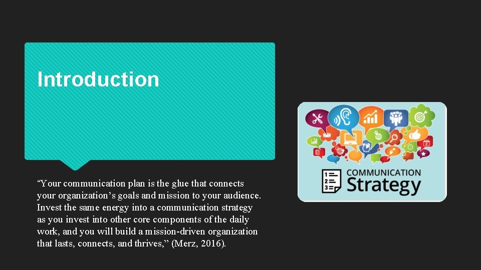 Introduction “Your communication plan is the glue that connects your organization’s goals and mission