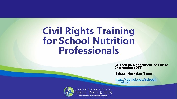 Civil Rights Training for School Nutrition Professionals Wisconsin Department of Public Instruction (DPI) School