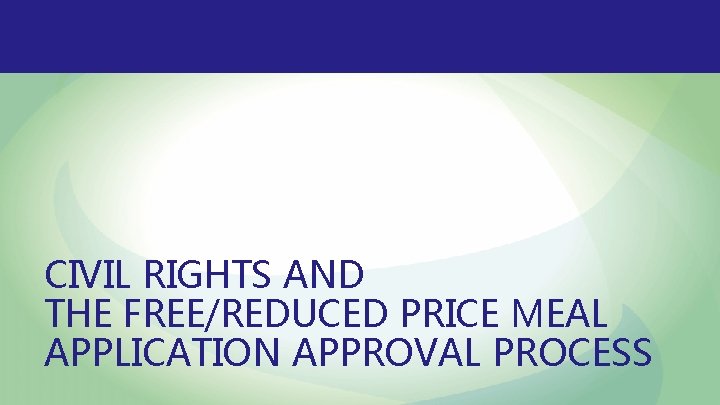 CIVIL RIGHTS AND THE FREE/REDUCED PRICE MEAL APPLICATION APPROVAL PROCESS 