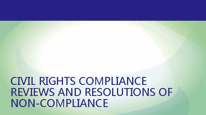 CIVIL RIGHTS COMPLIANCE REVIEWS AND RESOLUTIONS OF NON-COMPLIANCE 