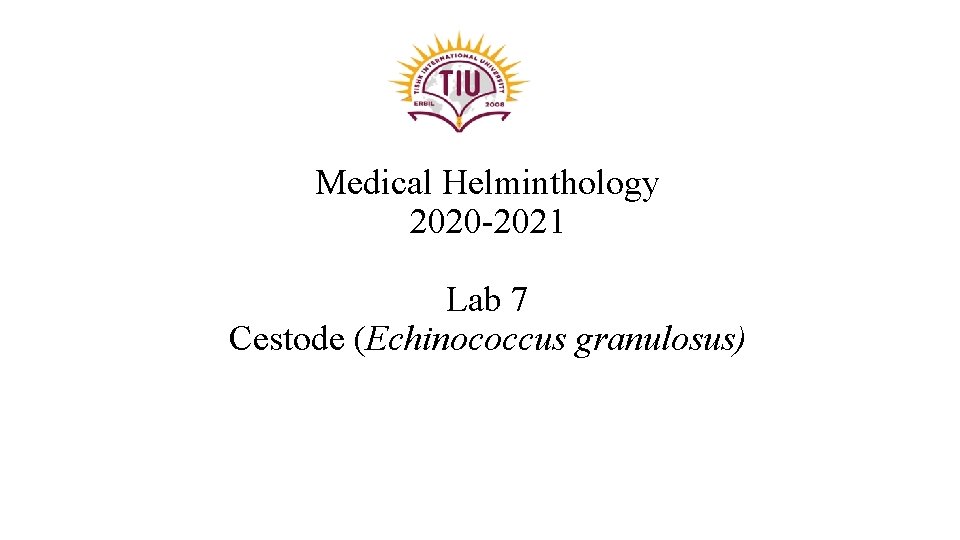 Medical Helminthology 2020 -2021 Lab 7 Cestode (Echinococcus granulosus) 