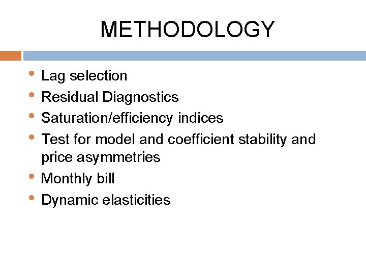 METHODOLOGY • Lag selection • Residual Diagnostics • Saturation/efficiency indices • Test for model