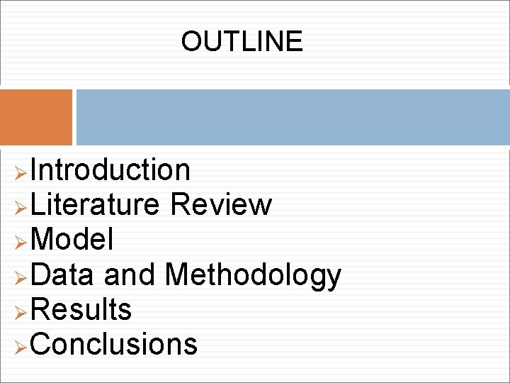 OUTLINE Introduction ØLiterature Review ØModel ØData and Methodology ØResults ØConclusions Ø 