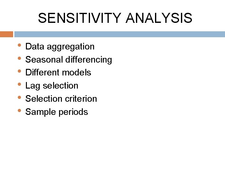 SENSITIVITY ANALYSIS • Data aggregation • Seasonal differencing • Different models • Lag selection