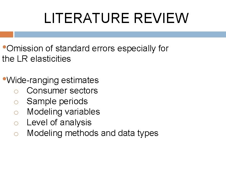 LITERATURE REVIEW • Omission of standard errors especially for the LR elasticities • Wide-ranging