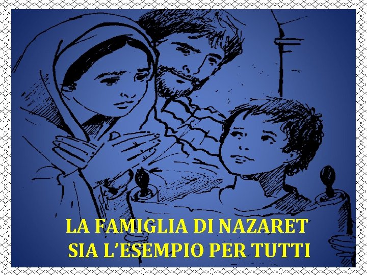 LA FAMIGLIA DI NAZARET SIA L’ESEMPIO PER TUTTI 