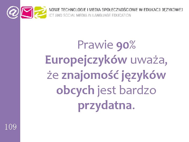 Prawie 90% Europejczyków uważa, że znajomość języków obcych jest bardzo przydatna. 109 