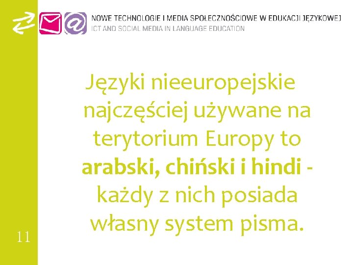 11 Języki nieeuropejskie najczęściej używane na terytorium Europy to arabski, chiński i hindi każdy