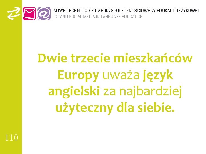 Dwie trzecie mieszkańców Europy uważa język angielski za najbardziej użyteczny dla siebie. 110 