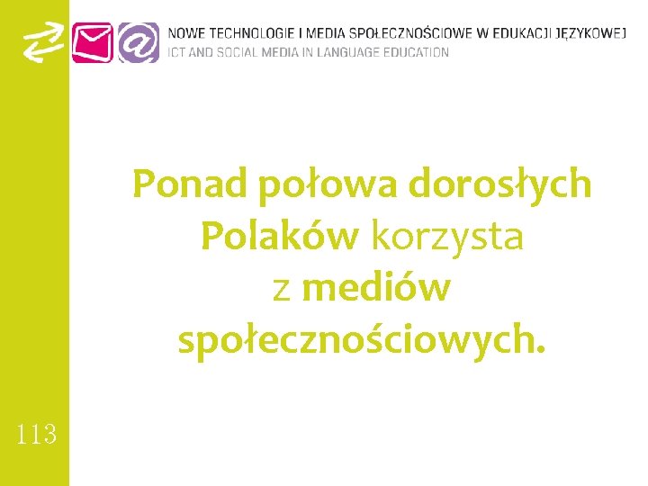 Ponad połowa dorosłych Polaków korzysta z mediów społecznościowych. 113 