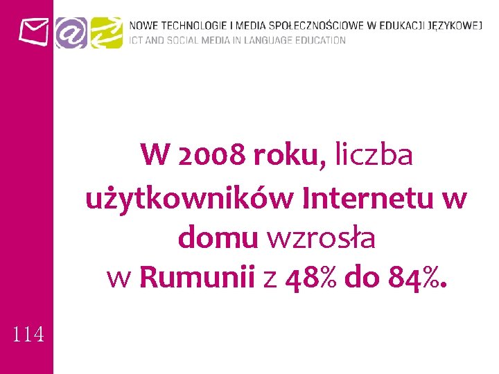 W 2008 roku, liczba użytkowników Internetu w domu wzrosła w Rumunii z 48% do