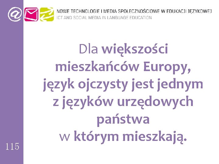 115 Dla większości mieszkańców Europy, język ojczysty jest jednym z języków urzędowych państwa w