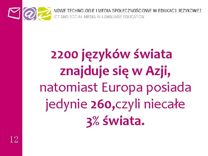 2200 języków świata znajduje się w Azji, natomiast Europa posiada jedynie 260, czyli niecałe