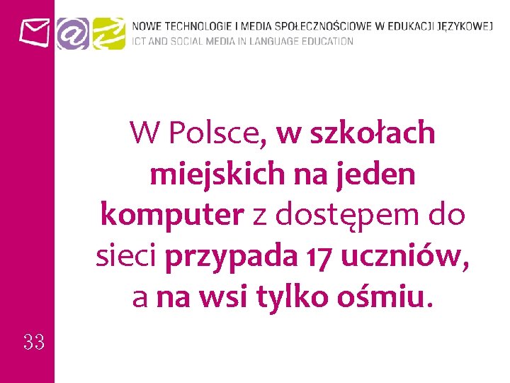 W Polsce, w szkołach miejskich na jeden komputer z dostępem do sieci przypada 17
