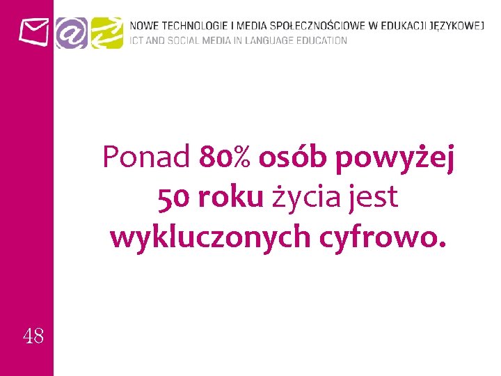 Ponad 80% osób powyżej 50 roku życia jest wykluczonych cyfrowo. 48 