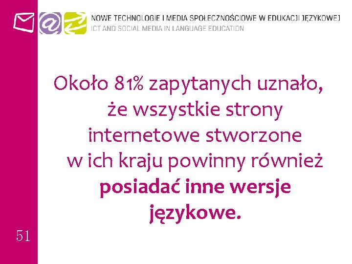 Około 81% zapytanych uznało, że wszystkie strony internetowe stworzone w ich kraju powinny również