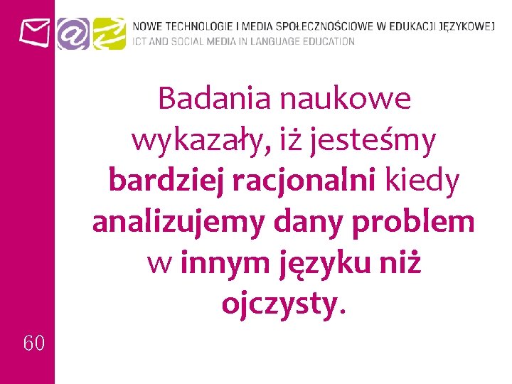 Badania naukowe wykazały, iż jesteśmy bardziej racjonalni kiedy analizujemy dany problem w innym języku