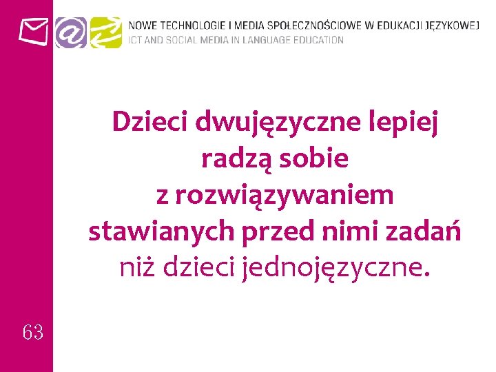 Dzieci dwujęzyczne lepiej radzą sobie z rozwiązywaniem stawianych przed nimi zadań niż dzieci jednojęzyczne.