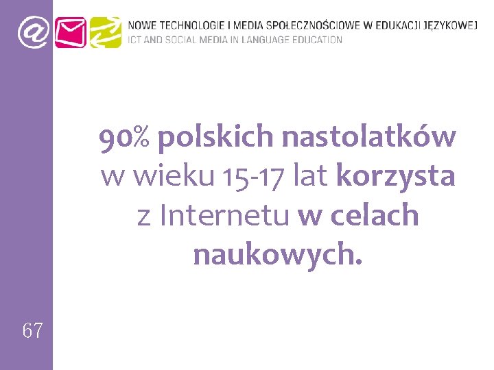 90% polskich nastolatków w wieku 15 -17 lat korzysta z Internetu w celach naukowych.