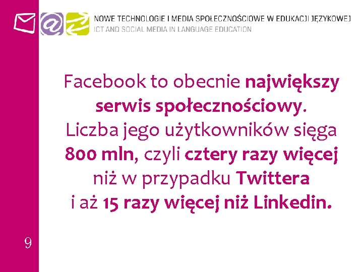 Facebook to obecnie największy serwis społecznościowy. Liczba jego użytkowników sięga 800 mln, czyli cztery