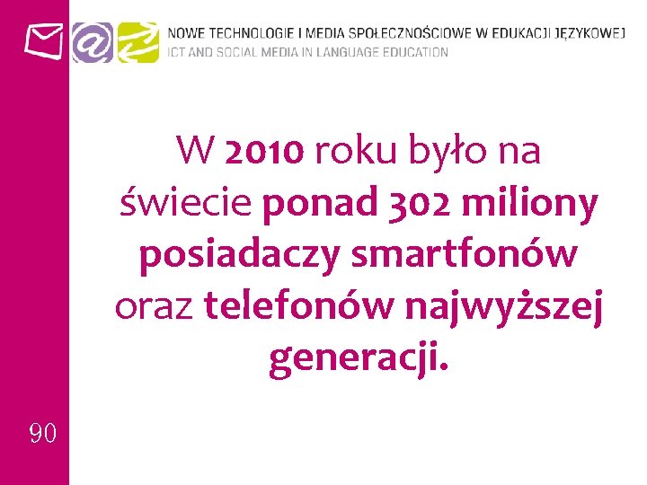 W 2010 roku było na świecie ponad 302 miliony posiadaczy smartfonów oraz telefonów najwyższej